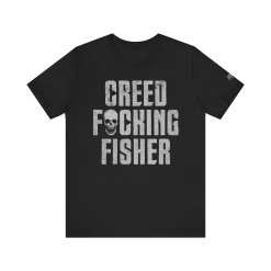 Creed Fisher - Creed F****** Fisher T-Shirt